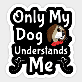 Only My Dog Understands Me gifts and t-shirts Sticker